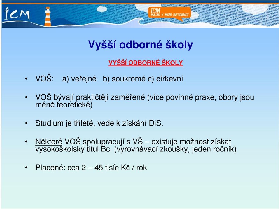 je tříleté, vede k získání DiS.