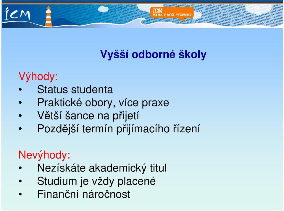 Pozdější termín přijímacího řízení Nevýhody: