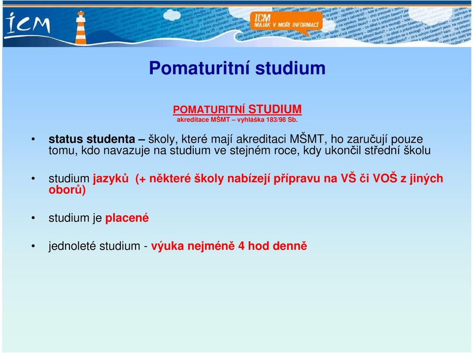 na studium ve stejném roce, kdy ukončil střední školu studium jazyků (+ některé školy
