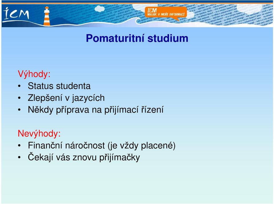 přijímací řízení Nevýhody: Finanční