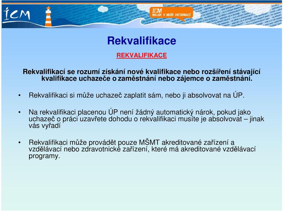 Na rekvalifikaci placenou ÚP není žádný automatický nárok, pokud jako uchazeč o práci uzavřete dohodu o rekvalifikaci musíte je