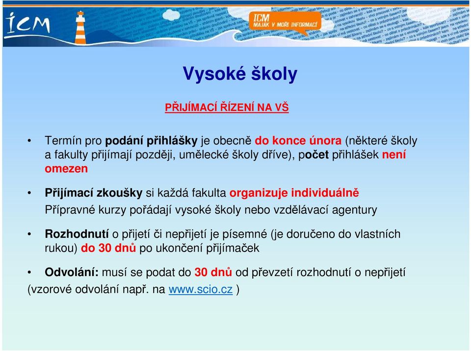 kurzy pořádají vysoké školy nebo vzdělávací agentury Rozhodnutí o přijetíči nepřijetí je písemné (je doručeno do vlastních rukou)