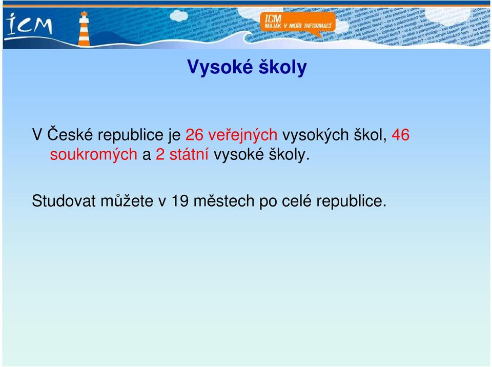 soukromých a 2 státní vysoké školy.
