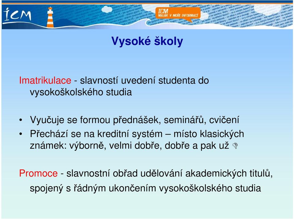 místo klasických známek: výborně, velmi dobře, dobře a pak už Promoce -