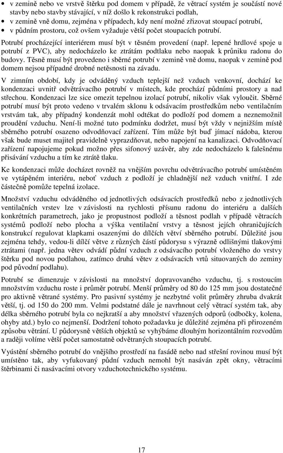 lepené hrdlové spoje u potrubí z PVC), aby nedocházelo ke ztrátám podtlaku nebo naopak k průniku radonu do budovy.
