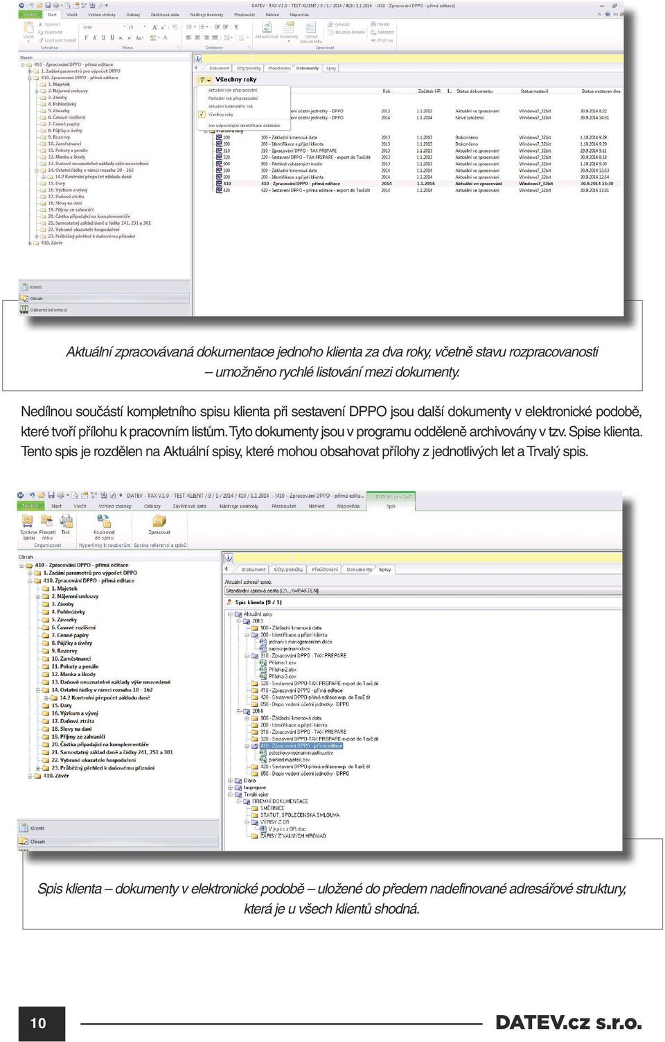 Tyto dokumenty jsou v programu odděleně archivovány v tzv. Spise klienta.