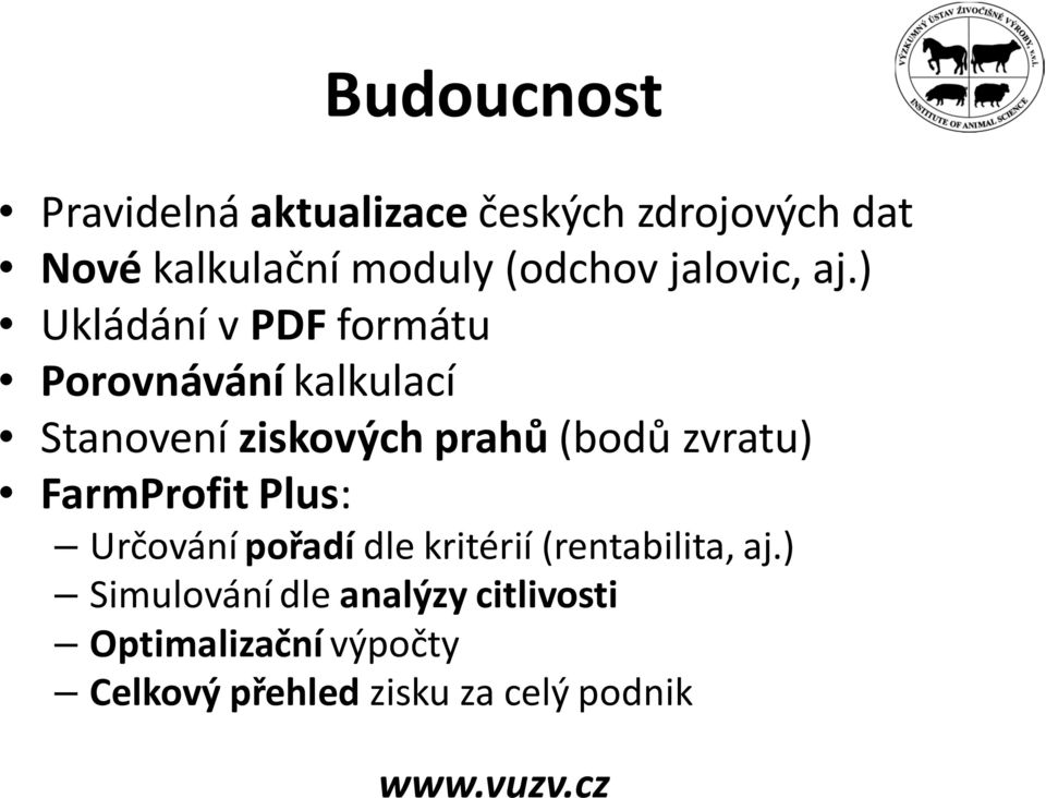 ) Ukládání v PDFformátu Porovnávání kalkulací Stanovení ziskových prahů(bodů zvratu)