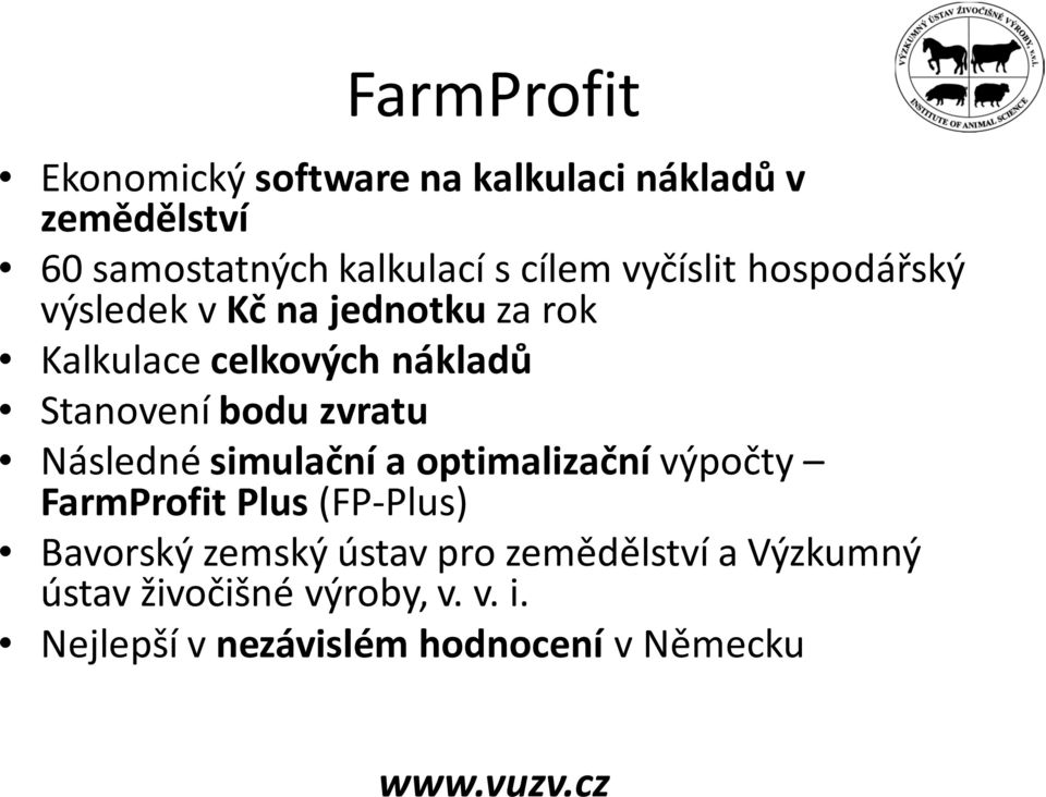bodu zvratu Následné simulační a optimalizační výpočty FarmProfit Plus (FP-Plus) Bavorský zemský