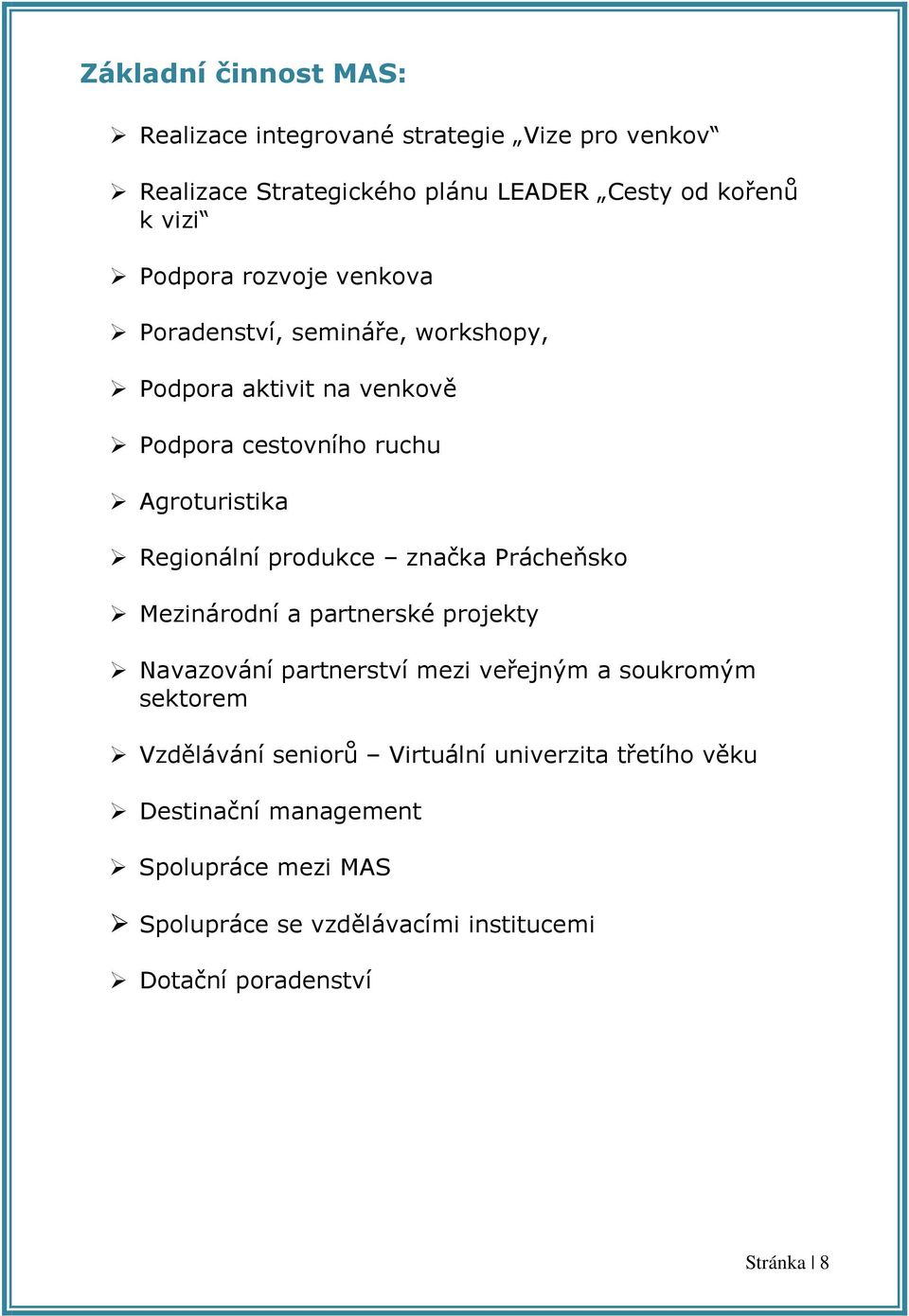 produkce značka Prácheňsko Mezinárodní a partnerské projekty Navazování partnerství mezi veřejným a soukromým sektorem Vzdělávání