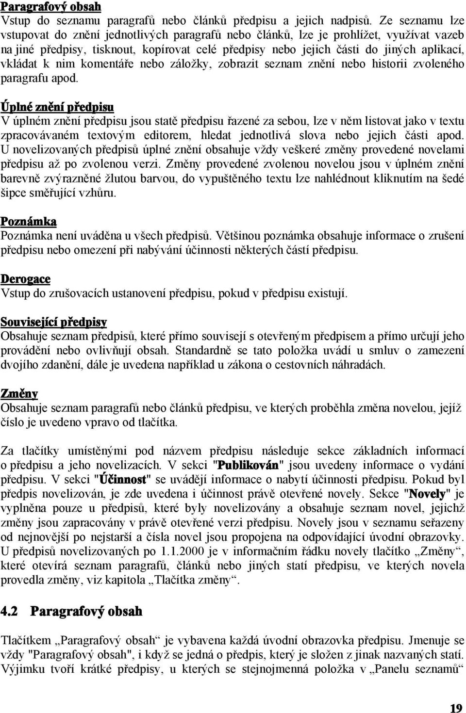 vkládat k nim komentáře nebo záložky, zobrazit seznam znění nebo historii zvoleného paragrafu apod.