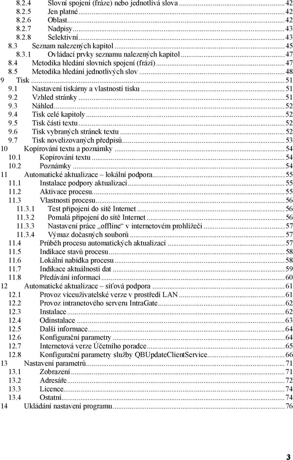4 Tisk celé kapitoly...52 9.5 Tisk části textu...52 9.6 Tisk vybraných stránek textu...52 9.7 Tisk novelizovaných předpisů...53 10 Kopírování textu a poznámky...54 10.1 Kopírování textu...54 10.2 Poznámky.