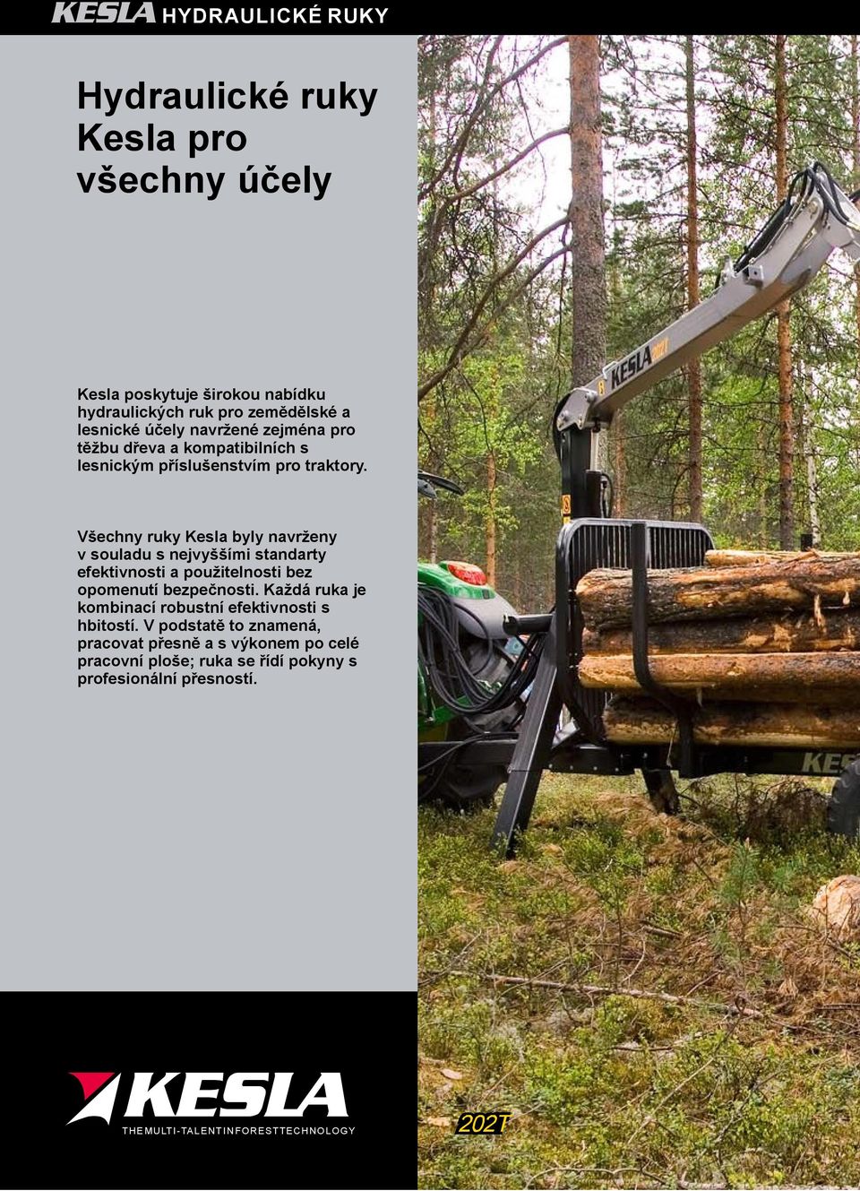 Všechny ruky Kesla byly navrženy vsouladu snejvyššími standarty efektivnosti apoužitelnosti bez opomenutí bezpečnosti.