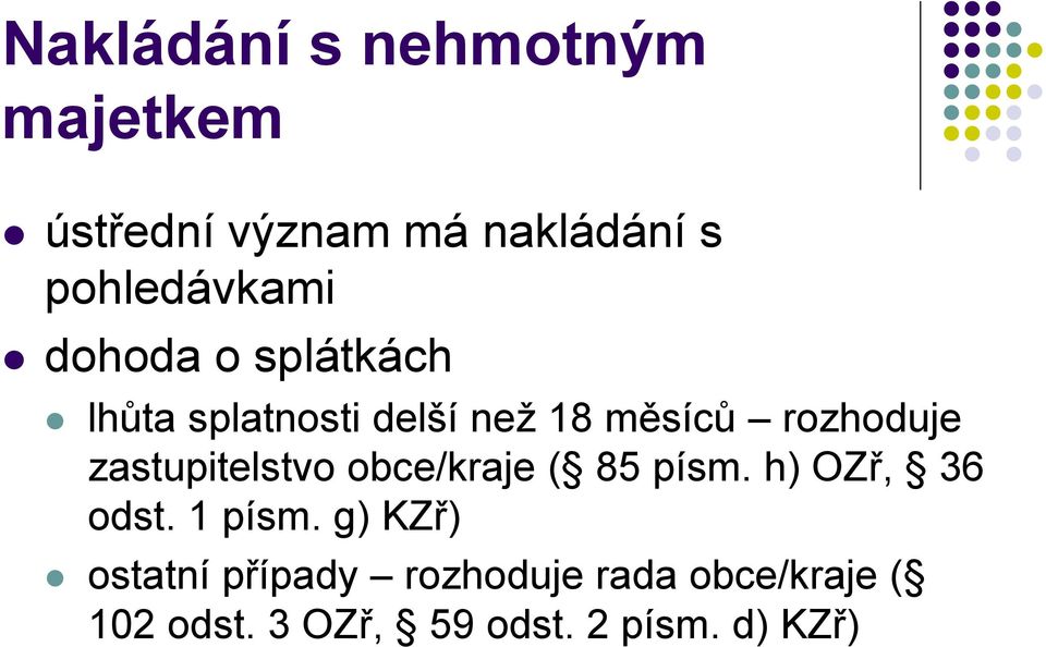 rozhoduje zastupitelstvo obce/kraje ( 85 písm. h) OZř, 36 odst. 1 písm.