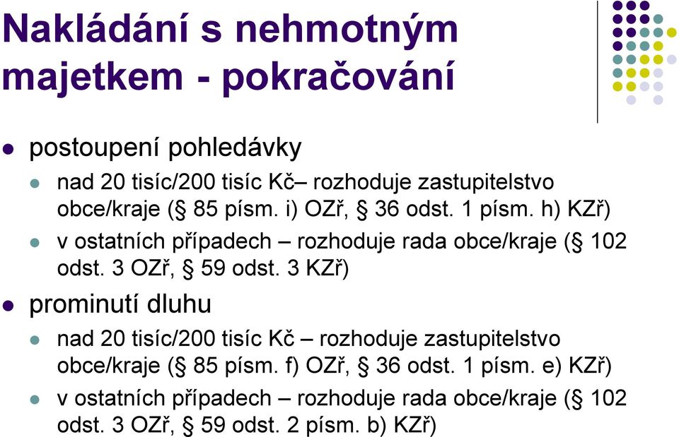 3 OZř, 59 odst. 3 KZř) prominutí dluhu nad 20 tisíc/200 tisíc Kč rozhoduje zastupitelstvo obce/kraje ( 85 písm.