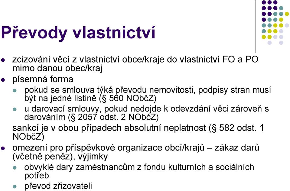 zároveň s darováním ( 2057 odst. 2 NObčZ) sankcí je v obou případech absolutní neplatnost ( 582 odst.