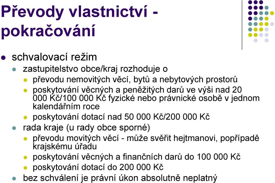 poskytování dotací nad 50 000 Kč/200 000 Kč rada kraje (u rady obce sporné) převodu movitých věcí - může svěřit hejtmanovi, popřípadě