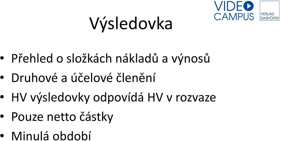 členění HV výsledovky odpovídá HV v