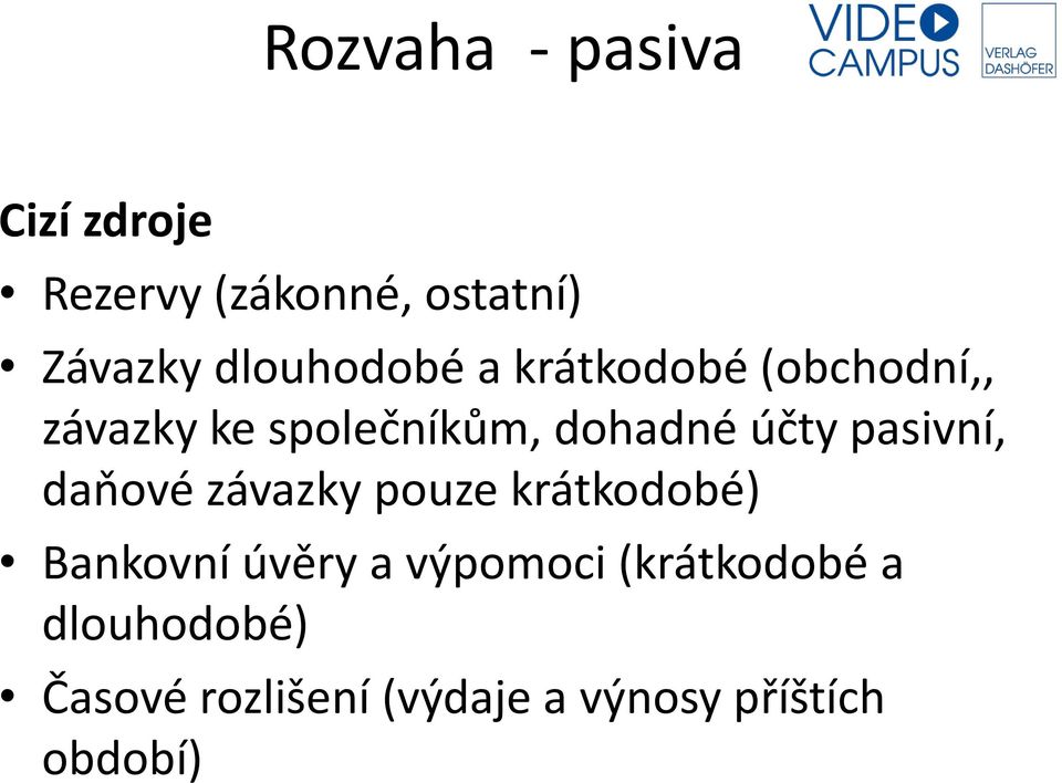 účty pasivní, daňové závazky pouze krátkodobé) Bankovní úvěry a