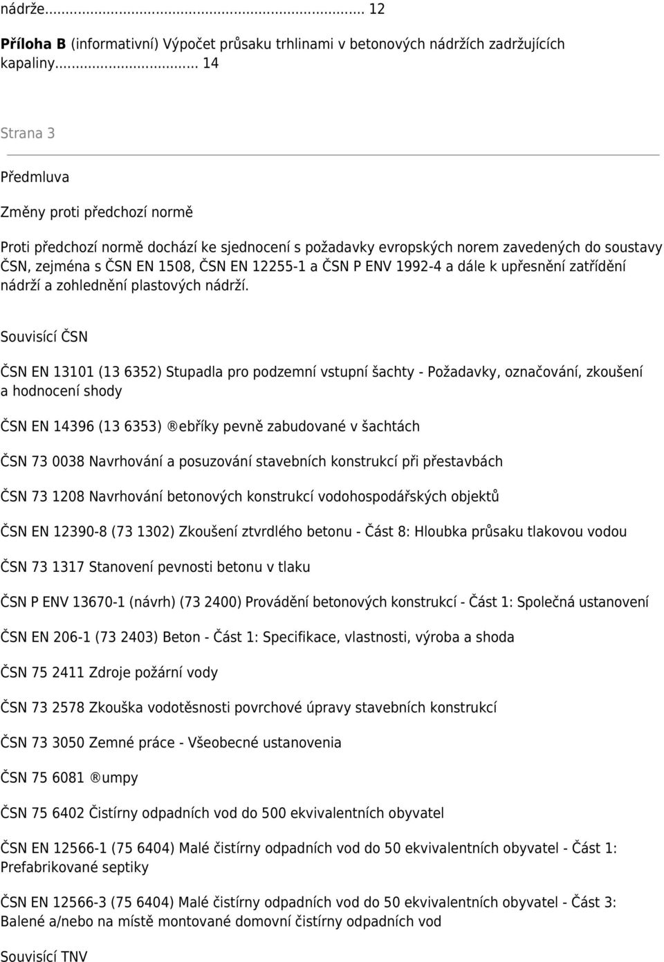 ENV 1992-4 a dále k upřesnění zatřídění nádrží a zohlednění plastových nádrží.