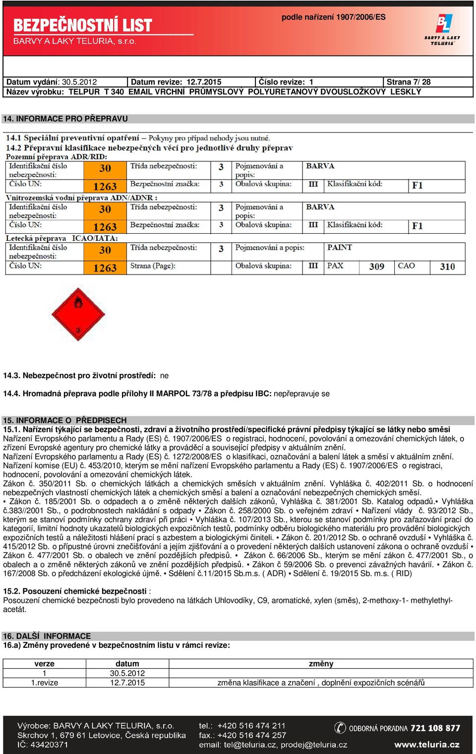 1907/2006/ES o registraci, hodnocení, povolování a omezování chemických látek, o zřízení Evropské agentury pro chemické látky a prováděcí a související předpisy v aktuálním znění.