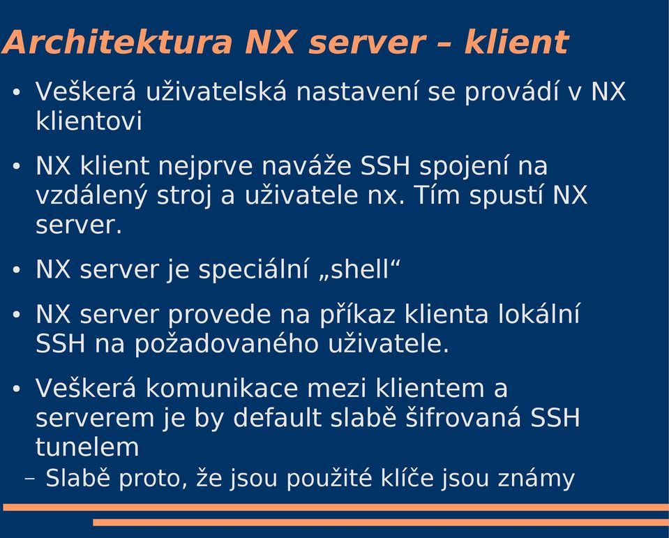 NX server je speciální shell NX server provede na příkaz klienta lokální SSH na požadovaného uživatele.