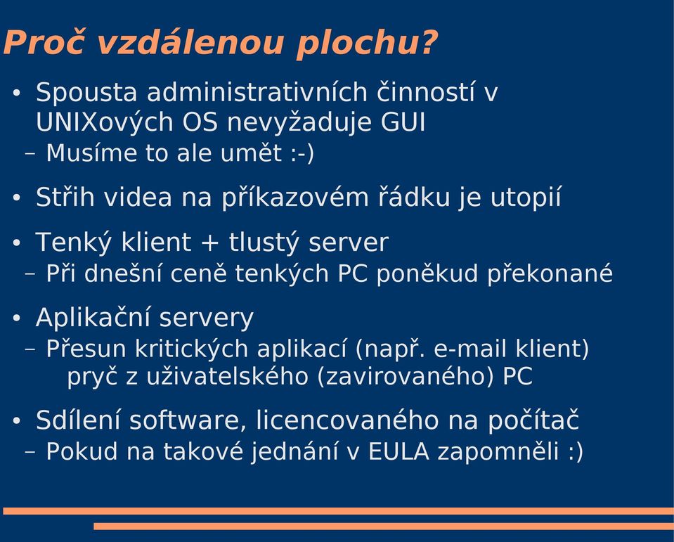 příkazovém řádku je utopií Tenký klient + tlustý server Při dnešní ceně tenkých PC poněkud překonané