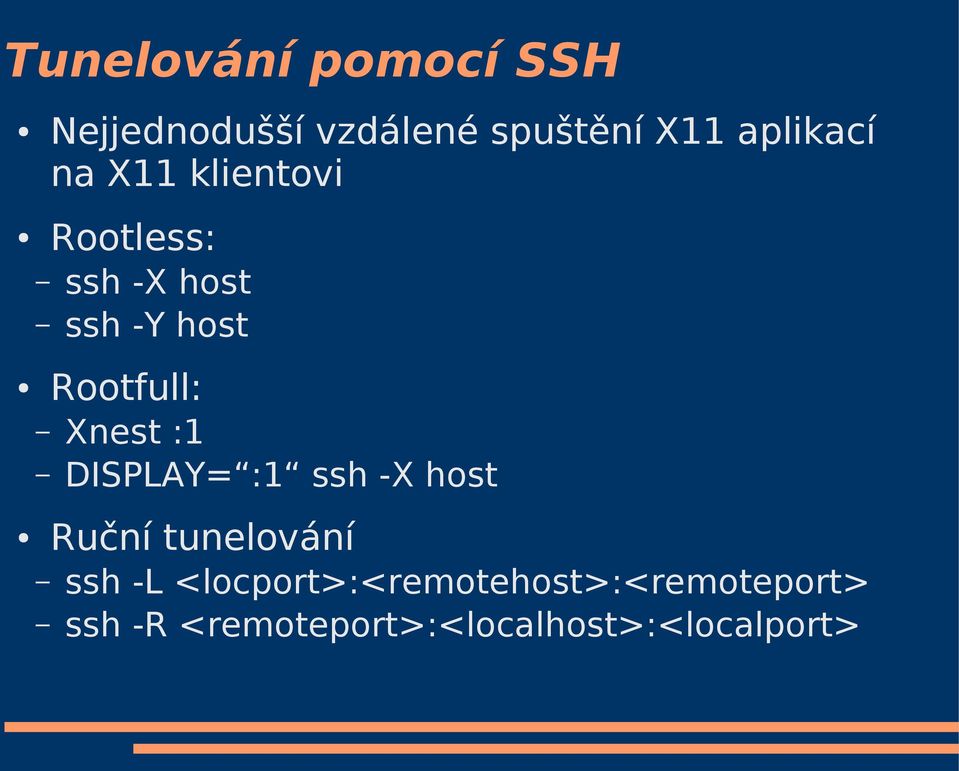 Rootfull: Xnest :1 DISPLAY= :1 ssh -X host Ruční tunelování ssh