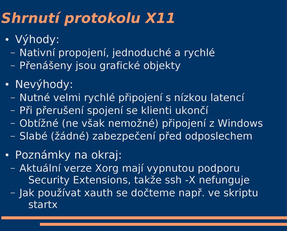 nemožné) připojení z Windows Slabé (žádné) zabezpečení před odposlechem Poznámky na okraj: Aktuální verze Xorg