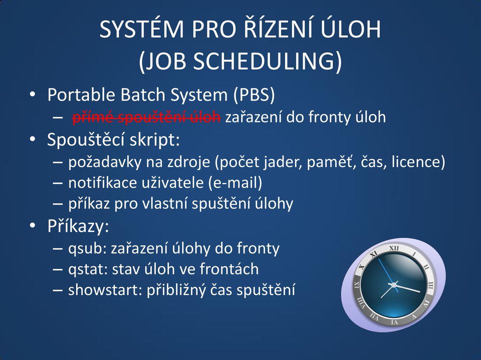 čas, licence) notifikace uživatele (e-mail) příkaz pro vlastní spuštění úlohy Příkazy: