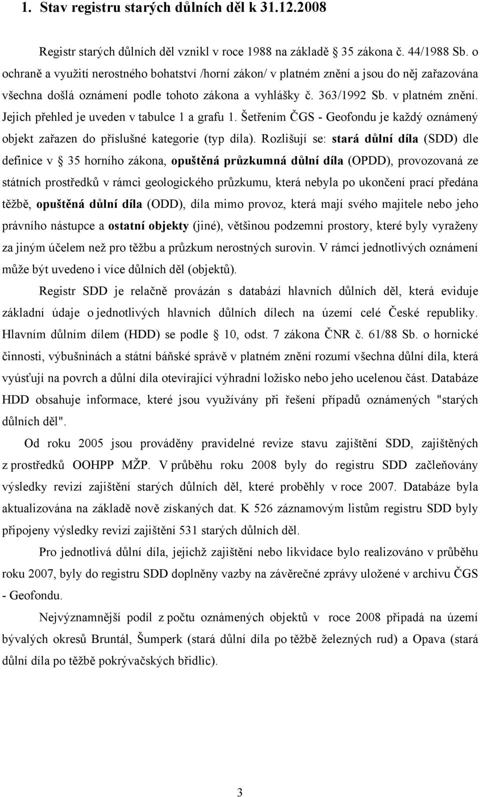 Šetřením ČGS - Geofondu je každý oznámený objekt zařazen do příslušné kategorie (typ díla).