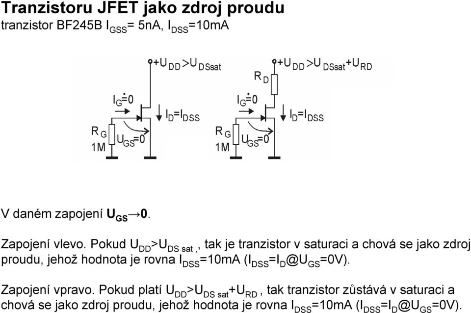 Pokud U DD >U DS sat,, tak je tranzistor v saturaci a chová se jako zdroj proudu, jehož hodnota je rovna