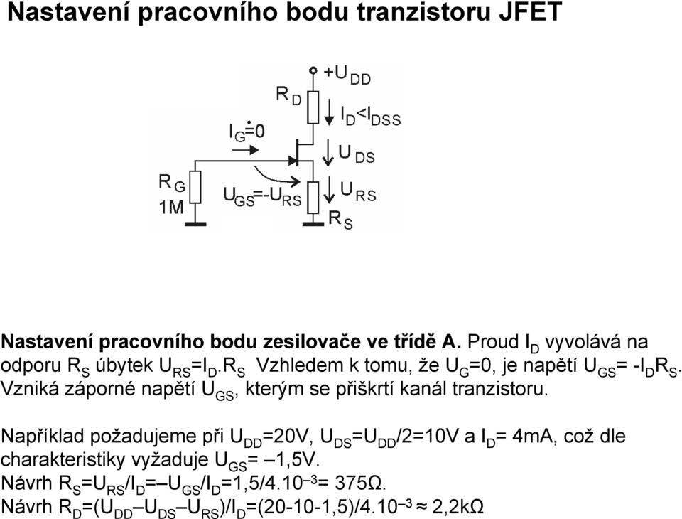 Vzniká záporné napětí U GS, kterým se přiškrtí kanál tranzistoru.