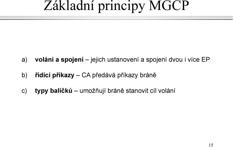 řídící příkazy CA předává příkazy bráně c)