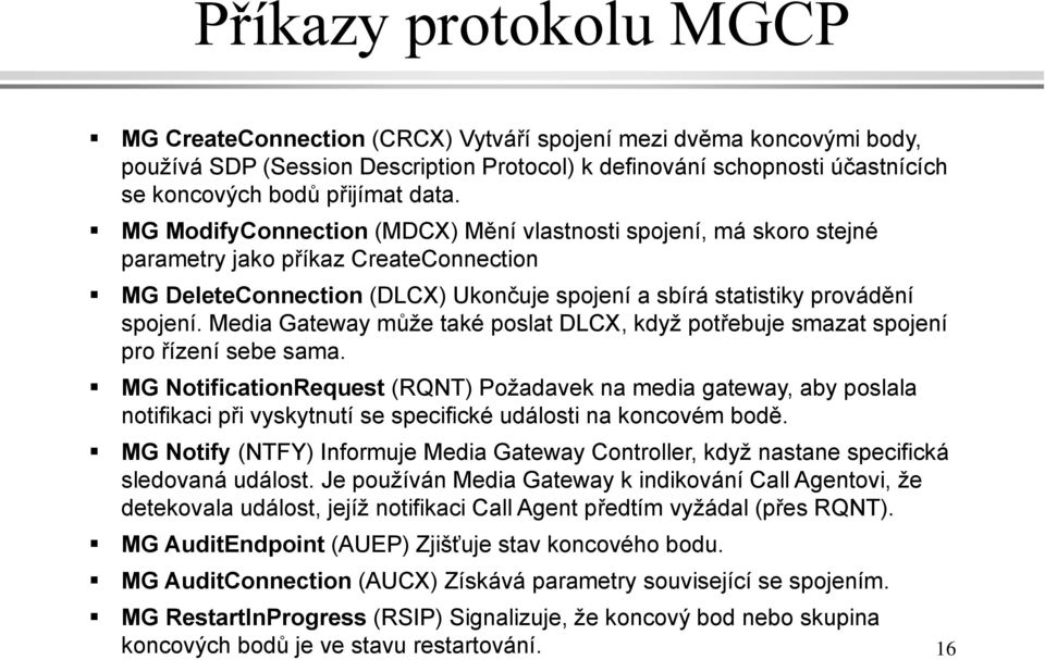Media Gateway může také poslat DLCX, když potřebuje smazat spojení pro řízení sebe sama.