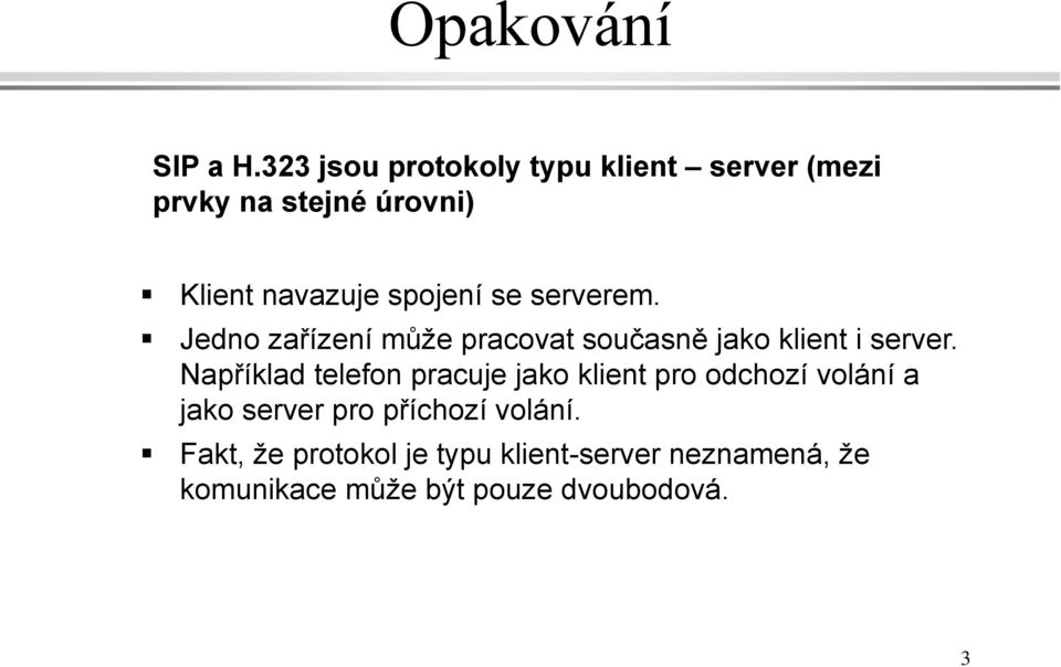 se serverem. Jedno zařízení může pracovat současně jako klient i server.