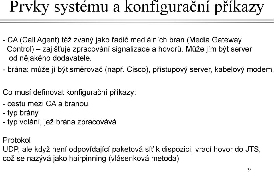 Cisco), přístupový server, kabelový modem.