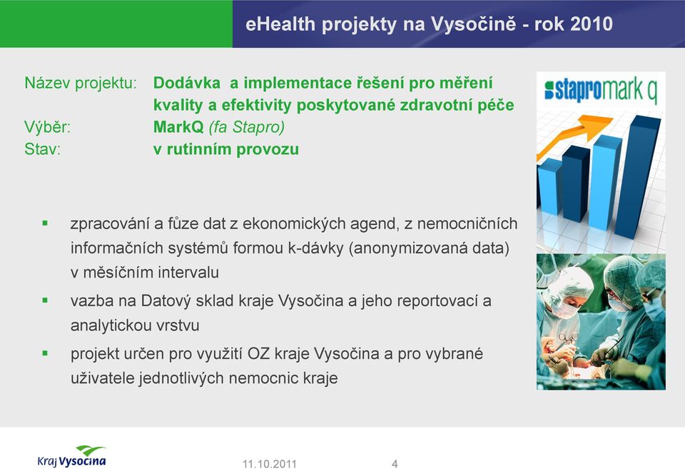 nemocničních informačních systémů formou k-dávky (anonymizovaná data) v měsíčním intervalu vazba na Datový sklad kraje