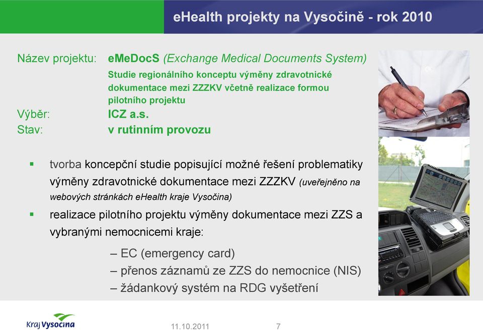 v rutinním provozu tvorba koncepční studie popisující možné řešení problematiky výměny zdravotnické dokumentace mezi ZZZKV (uveřejněno na webových