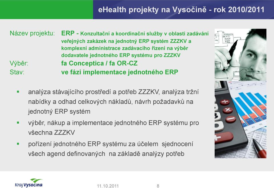 jednotného ERP analýza stávajícího prostředí a potřeb ZZZKV, analýza tržní nabídky a odhad celkových nákladů, návrh požadavků na jednotný ERP systém výběr,