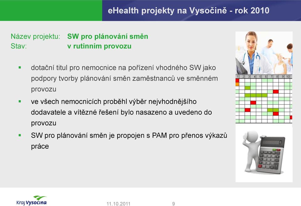 ve směnném provozu ve všech nemocnicích proběhl výběr nejvhodnějšího dodavatele a vítězné řešení