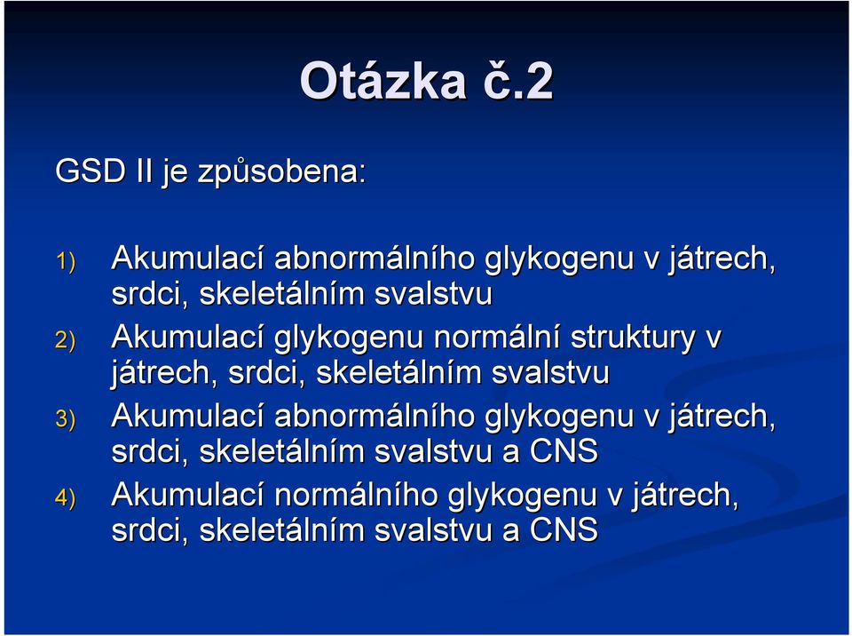 lním svalstvu 2) Akumulací glykogenu normáln lní struktury v játrech, srdci, skeletáln lním
