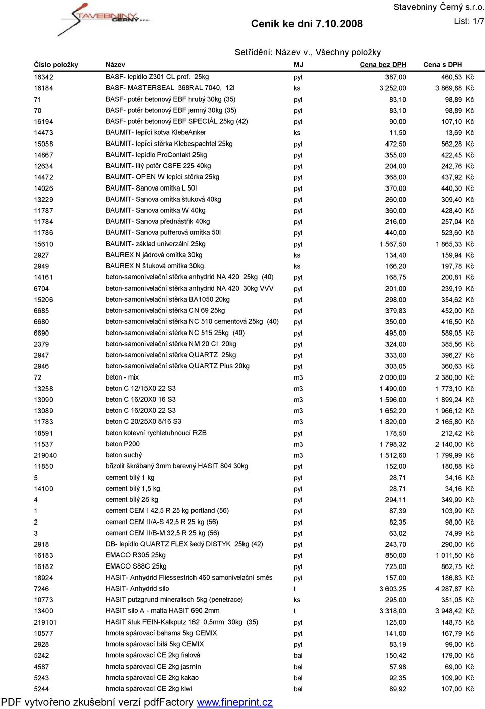 98,89 16194 BASF- potěr betonový EBF SPECIÁL 25kg (42) pyt 90,00 14473 BAUMIT- lepící kotva KlebeAnker ks 11,50 13,69 15058 BAUMIT- lepící stěrka Klebespachtel 25kg pyt 472,50 562,28 14867 BAUMIT-