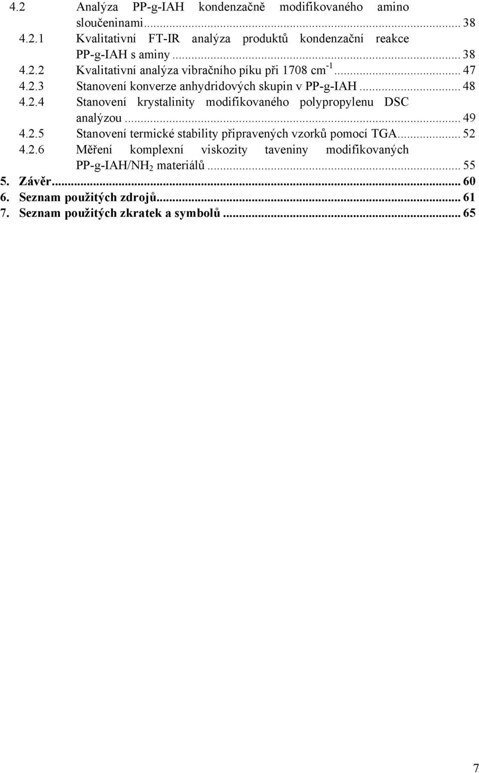 .. 49 4.2.5 Stanovení termické stability připravených vzorků pomocí TGA... 52 4.2.6 Měření komplexní viskozity taveniny modifikovaných PP-g-IAH/NH 2 materiálů.