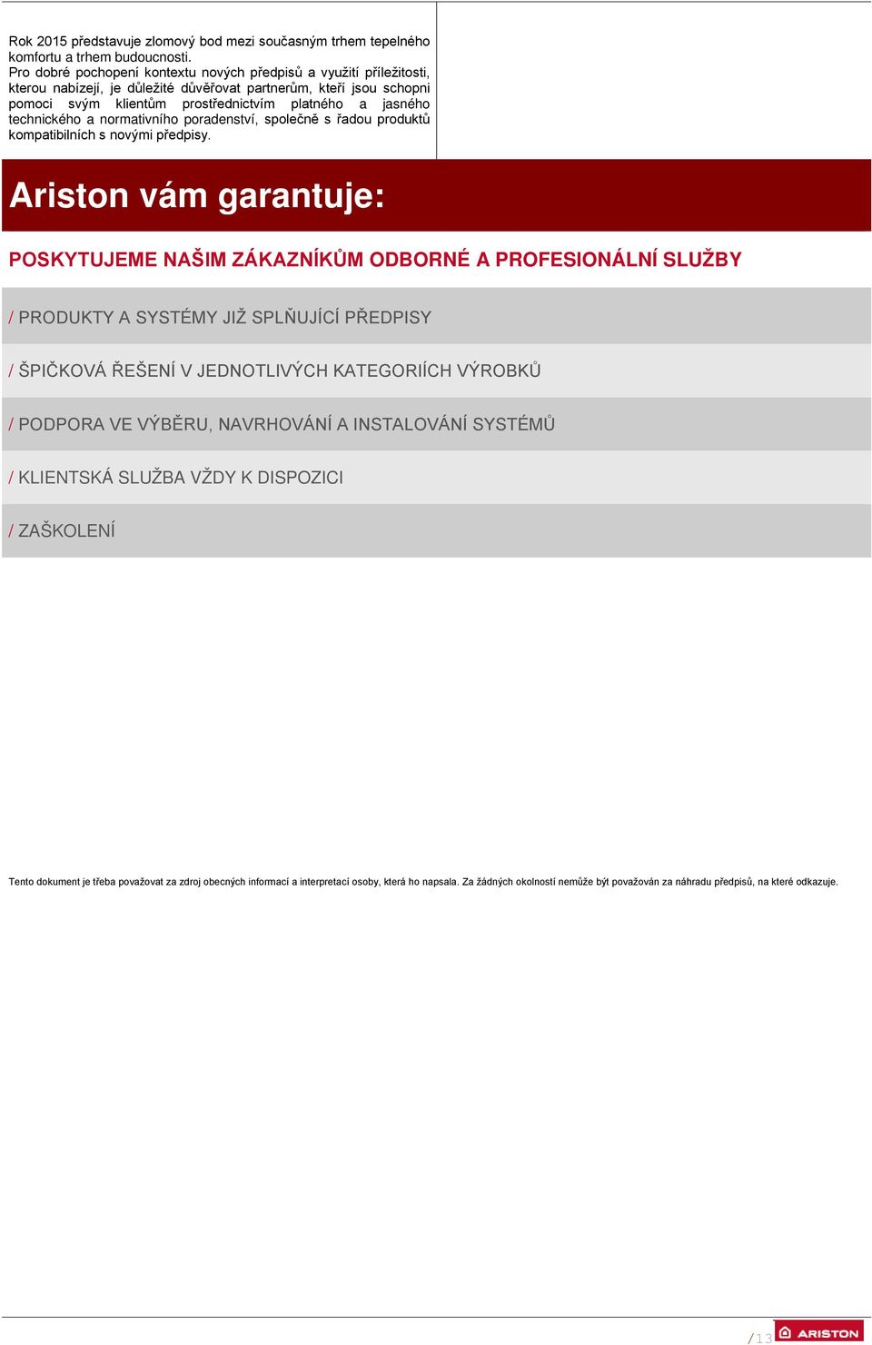 technického a normativního poradenství, společně s řadou produktů kompatibilních s novými předpisy.