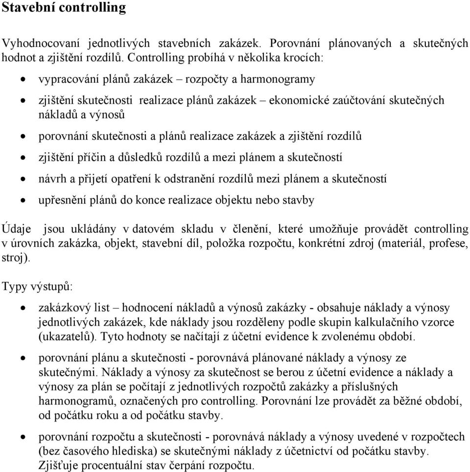 skutečnosti a plánů realizace zakázek a zjištění rozdílů zjištění příčin a důsledků rozdílů a mezi plánem a skutečností návrh a přijetí opatření k odstranění rozdílů mezi plánem a skutečností