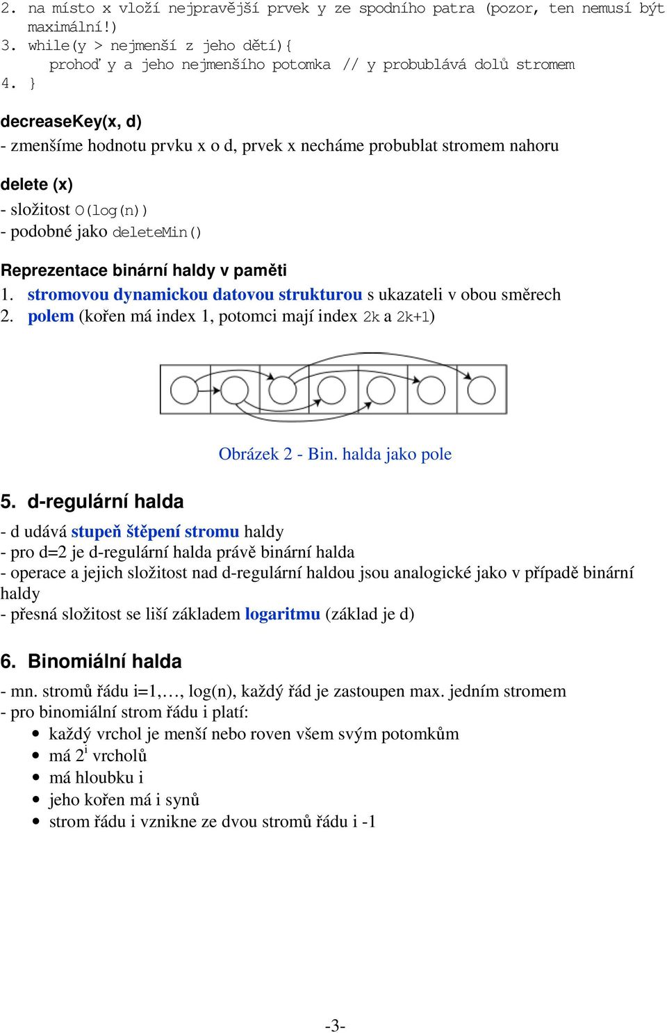 stromovou dynamickou datovou strukturou s ukazateli v obou směrech 2. polem kořen má index 1, potomci mají index 2k a 2k+1) 5. d-regulární halda Obrázek 2 - Bin.