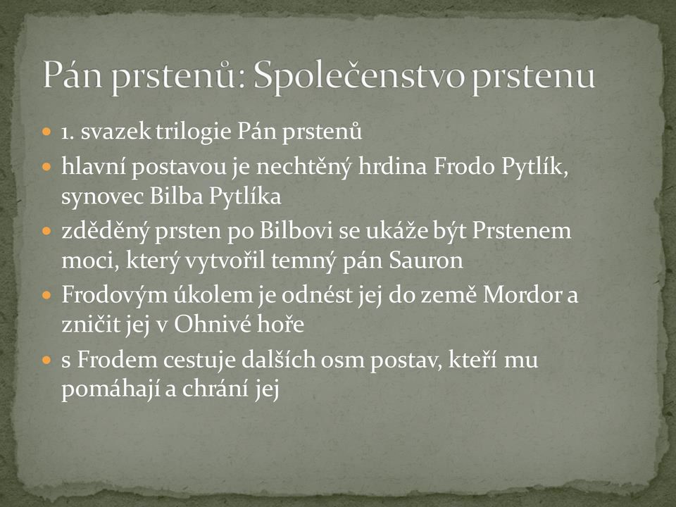 vytvořil temný pán Sauron Frodovým úkolem je odnést jej do země Mordor a zničit