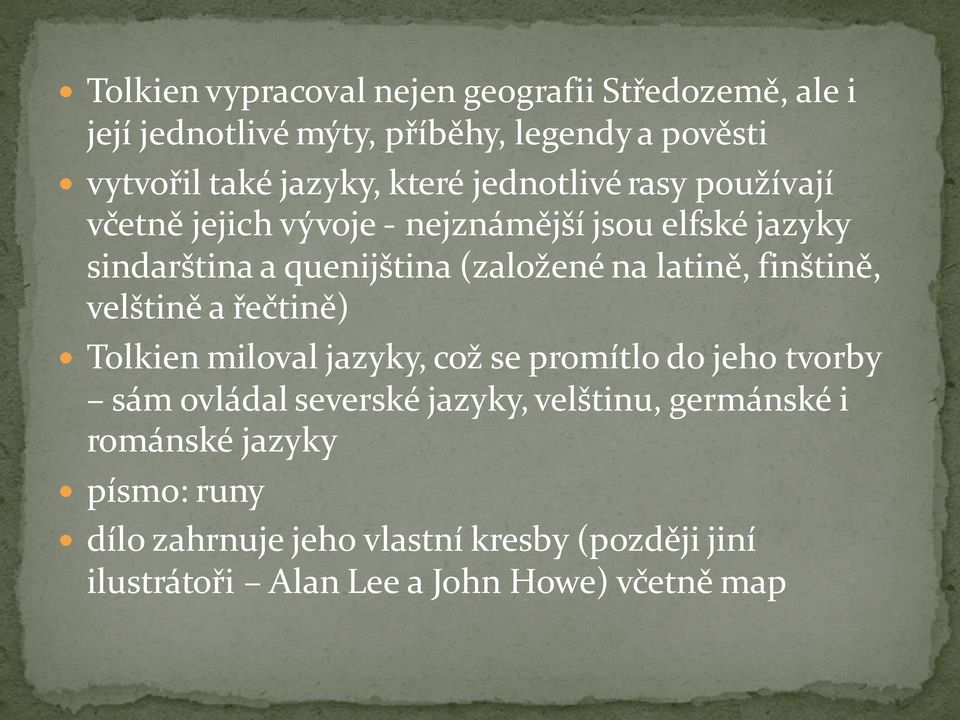 latině, finštině, velštině a řečtině) Tolkien miloval jazyky, což se promítlo do jeho tvorby sám ovládal severské jazyky,