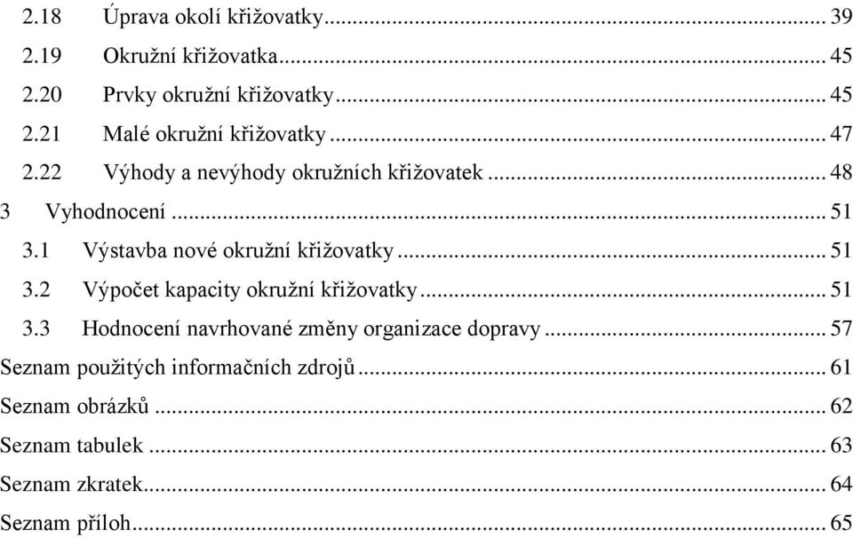 .. 51 3.3 Hodnocení navrhované změny organizace dopravy... 57 Seznam pouţitých informačních zdrojů... 61 Seznam obrázků.