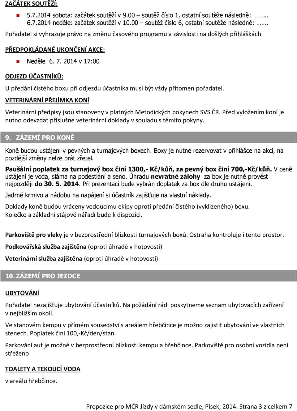 2014 v 17:00 ODJEZD ÚČASTNÍKŮ: U předání čistého boxu při odjezdu účastníka musí být vždy přítomen pořadatel.